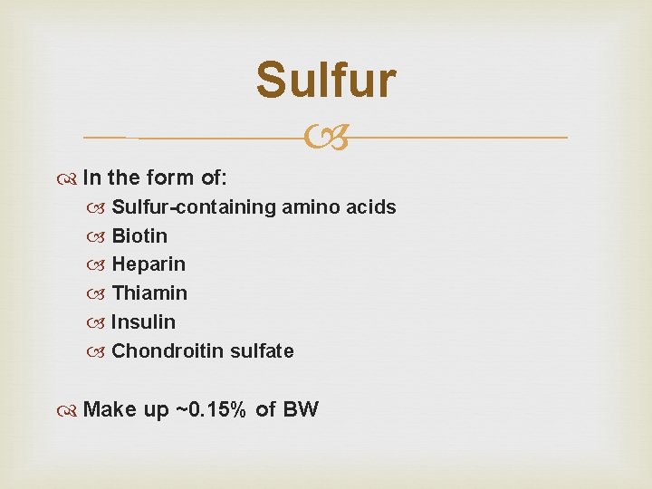 Sulfur In the form of: Sulfur-containing amino acids Biotin Heparin Thiamin Insulin Chondroitin sulfate