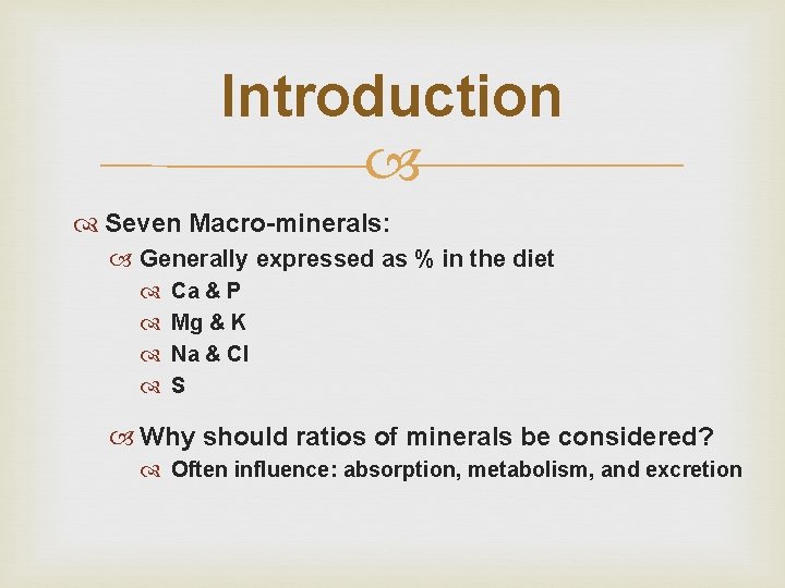 Introduction Seven Macro-minerals: Generally expressed as % in the diet Ca & P Mg