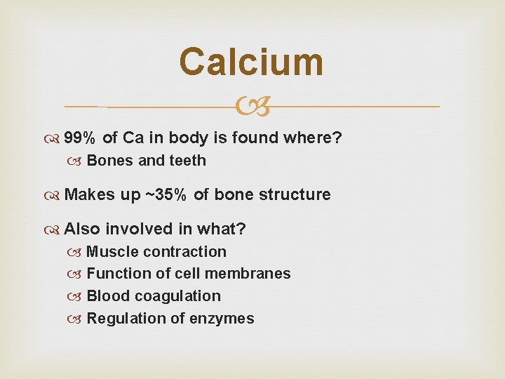 Calcium 99% of Ca in body is found where? Bones and teeth Makes up