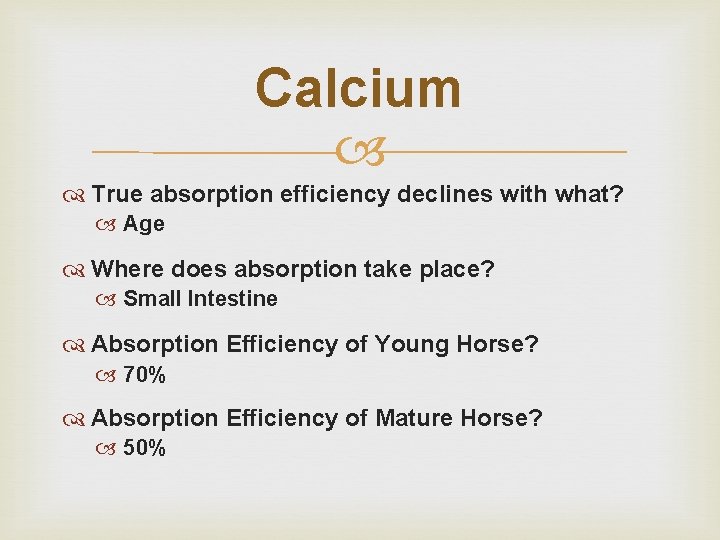Calcium True absorption efficiency declines with what? Age Where does absorption take place? Small