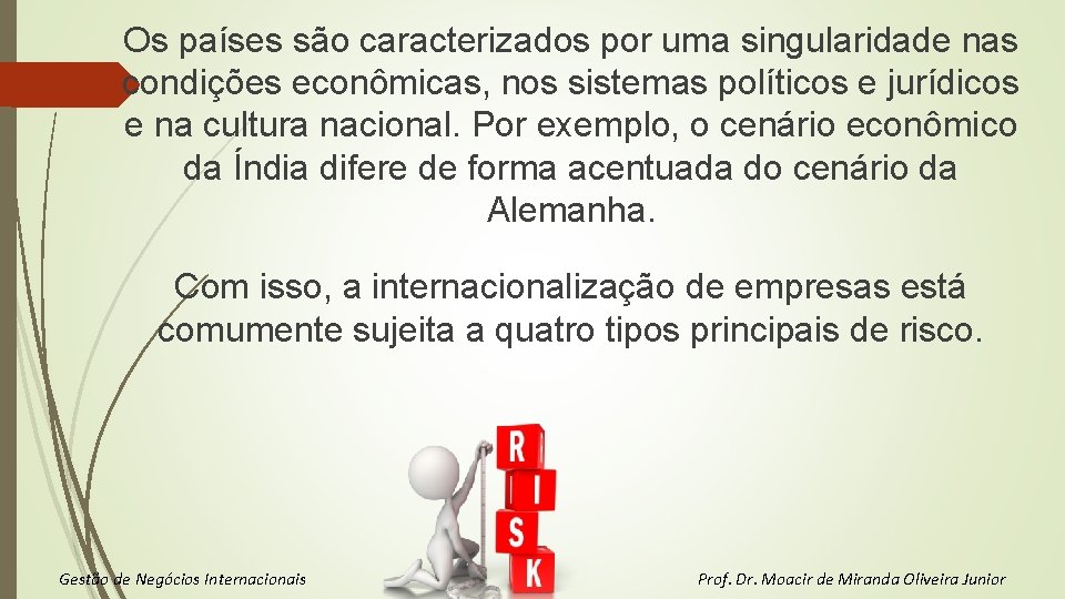 Os países são caracterizados por uma singularidade nas condições econômicas, nos sistemas políticos e