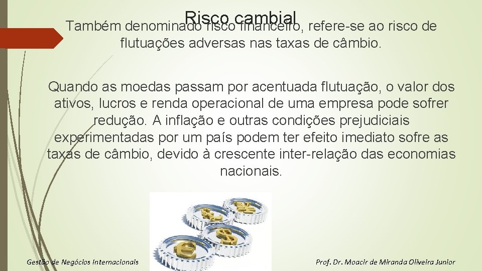 Risco cambial Também denominado risco financeiro, refere-se ao risco de flutuações adversas nas taxas