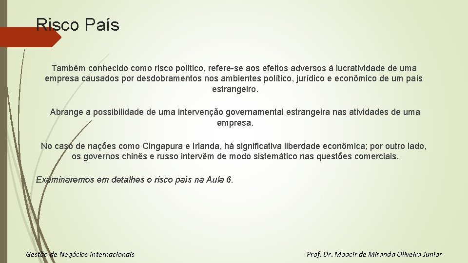 Risco País Também conhecido como risco político, refere-se aos efeitos adversos à lucratividade de