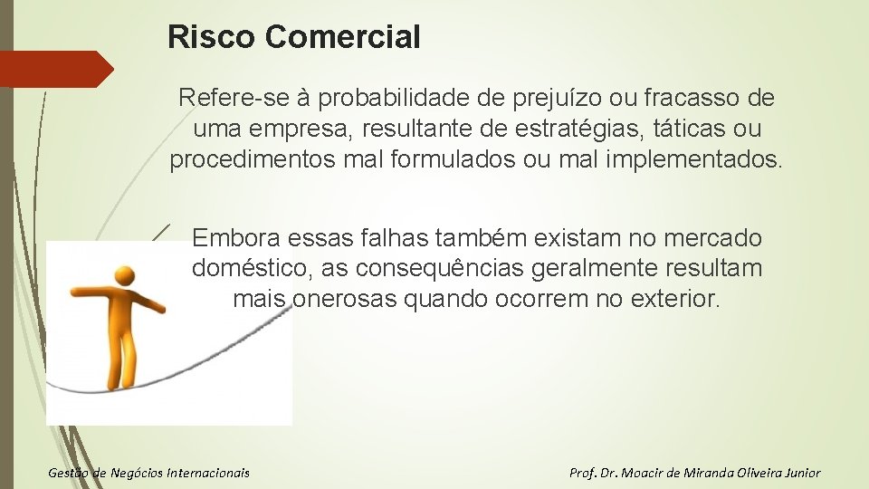 Risco Comercial Refere-se à probabilidade de prejuízo ou fracasso de uma empresa, resultante de