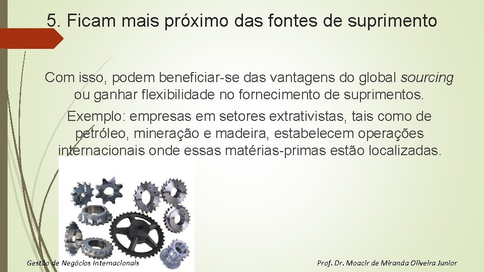 5. Ficam mais próximo das fontes de suprimento Com isso, podem beneficiar-se das vantagens