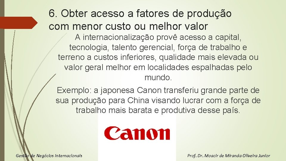 6. Obter acesso a fatores de produção com menor custo ou melhor valor A