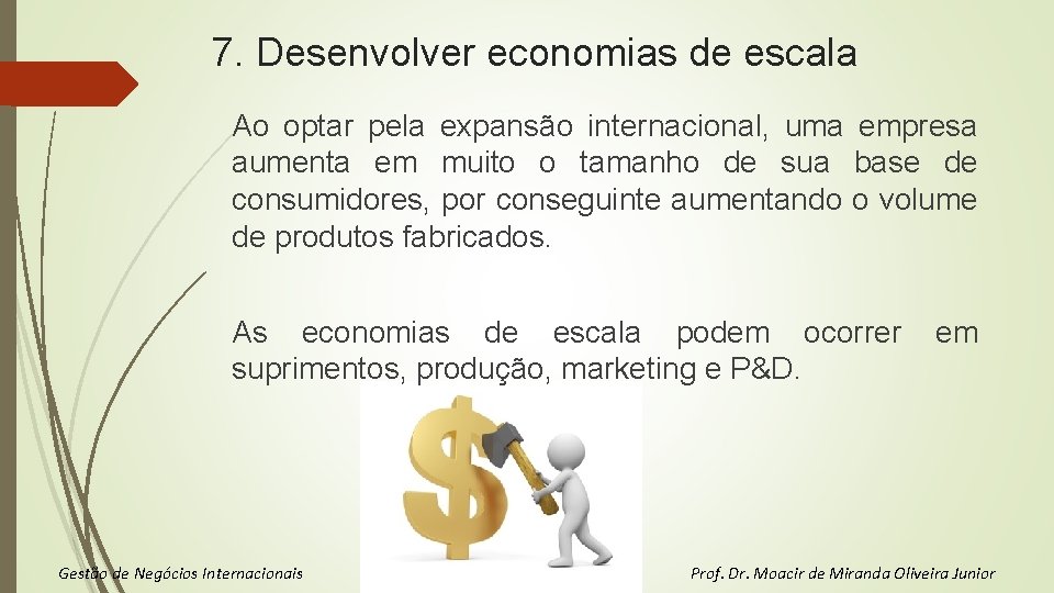 7. Desenvolver economias de escala Ao optar pela expansão internacional, uma empresa aumenta em