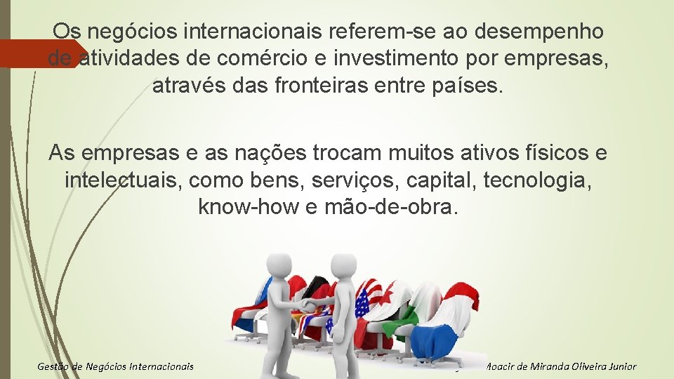 Os negócios internacionais referem-se ao desempenho de atividades de comércio e investimento por empresas,