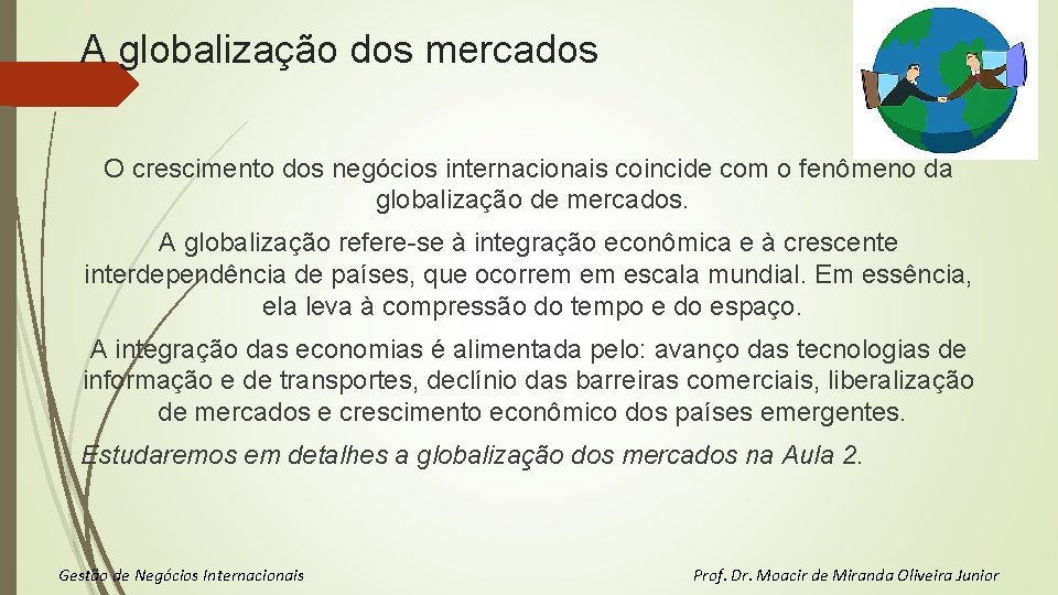 A globalização dos mercados O crescimento dos negócios internacionais coincide com o fenômeno da