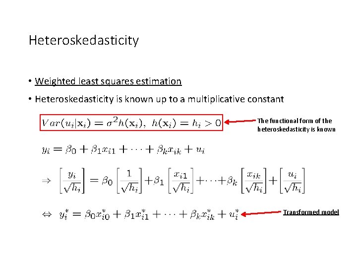 Heteroskedasticity • Weighted least squares estimation • Heteroskedasticity is known up to a multiplicative Heteroskedasticity • Weighted least squares estimation • Heteroskedasticity is known up to a multiplicative