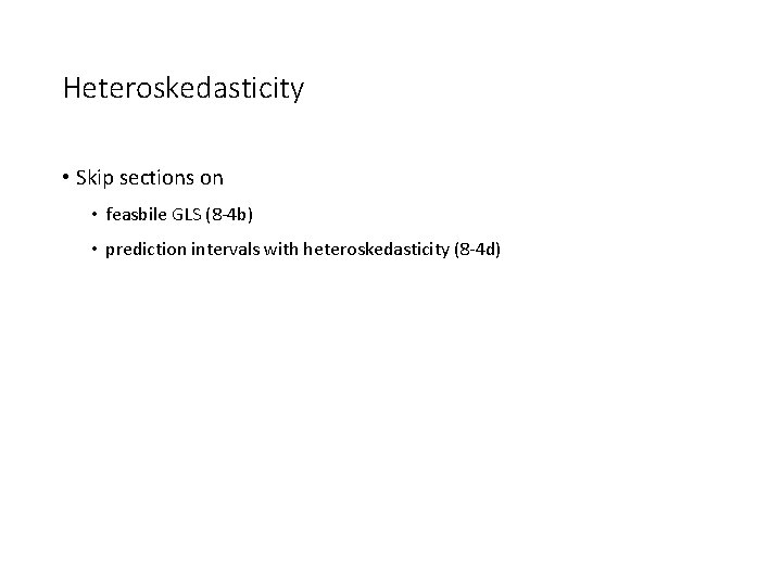 Heteroskedasticity • Skip sections on • feasbile GLS (8 -4 b) • prediction intervals Heteroskedasticity • Skip sections on • feasbile GLS (8 -4 b) • prediction intervals