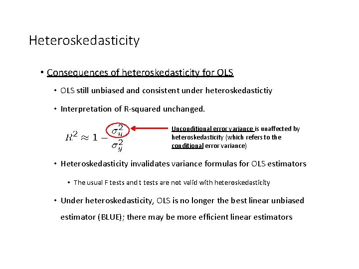 Heteroskedasticity • Consequences of heteroskedasticity for OLS • OLS still unbiased and consistent under Heteroskedasticity • Consequences of heteroskedasticity for OLS • OLS still unbiased and consistent under
