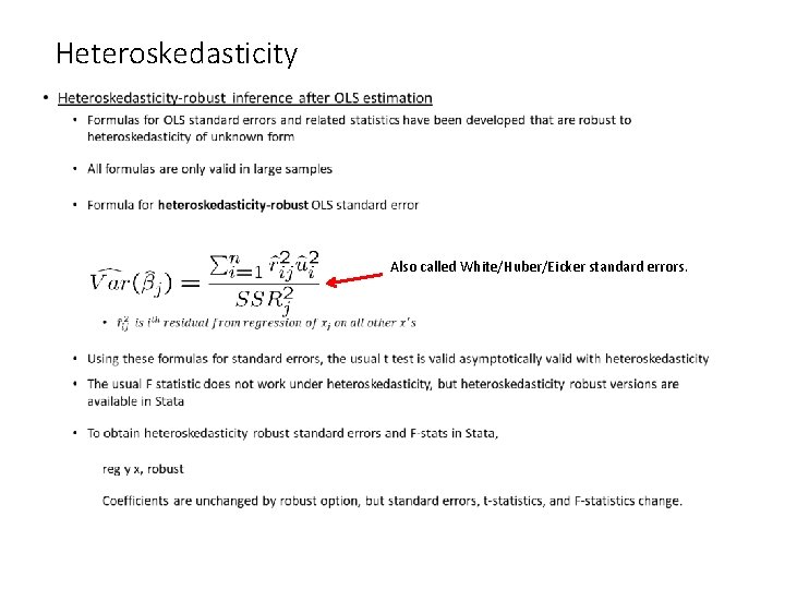 Heteroskedasticity • Also called White/Huber/Eicker standard errors. Heteroskedasticity • Also called White/Huber/Eicker standard errors.