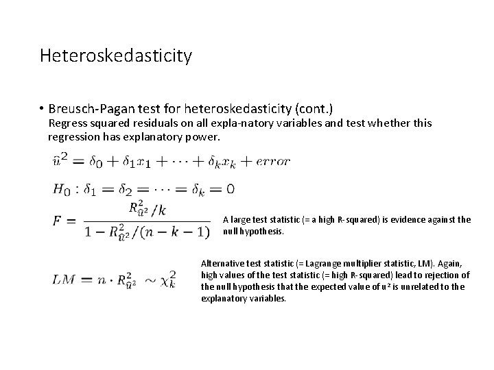 Heteroskedasticity • Breusch-Pagan test for heteroskedasticity (cont. ) Regress squared residuals on all expla-natory Heteroskedasticity • Breusch-Pagan test for heteroskedasticity (cont. ) Regress squared residuals on all expla-natory