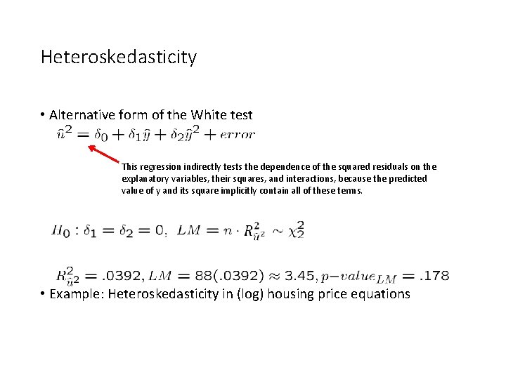 Heteroskedasticity • Alternative form of the White test This regression indirectly tests the dependence Heteroskedasticity • Alternative form of the White test This regression indirectly tests the dependence
