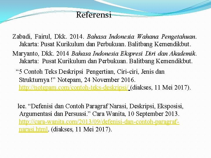 Referensi Zabadi, Fairul, Dkk. 2014. Bahasa Indonesia Wahana Pengetahuan. Jakarta: Pusat Kurikulum dan Perbukuan.