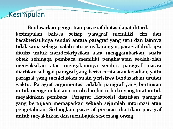 Kesimpulan Berdasarkan pengertian paragraf diatas dapat ditarik kesimpulan bahwa setiap paragraf memiliki ciri dan