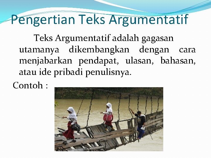 Pengertian Teks Argumentatif adalah gagasan utamanya dikembangkan dengan cara menjabarkan pendapat, ulasan, bahasan, atau