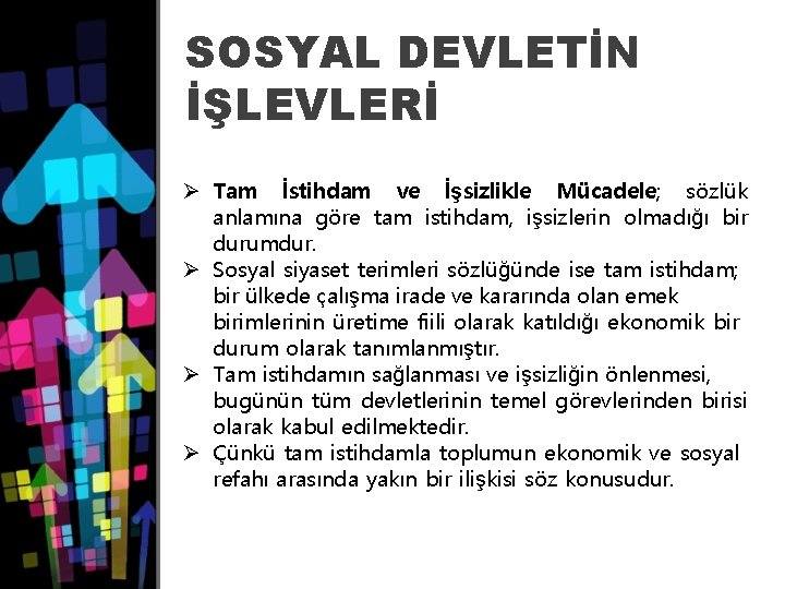 SOSYAL DEVLETİN İŞLEVLERİ Ø Tam İstihdam ve İşsizlikle Mücadele; sözlük anlamına göre tam istihdam,