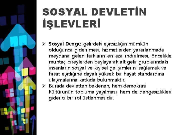 SOSYAL DEVLETİN İŞLEVLERİ Ø Sosyal Denge; gelirdeki eşitsizliğin mümkün olduğunca giderilmesi, hizmetlerden yararlanmada meydana