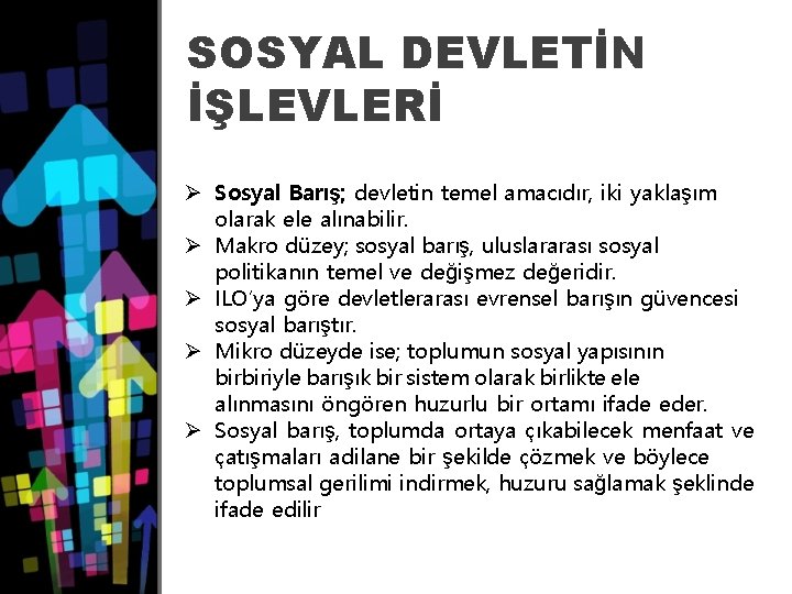 SOSYAL DEVLETİN İŞLEVLERİ Ø Sosyal Barış; devletin temel amacıdır, iki yaklaşım olarak ele alınabilir.