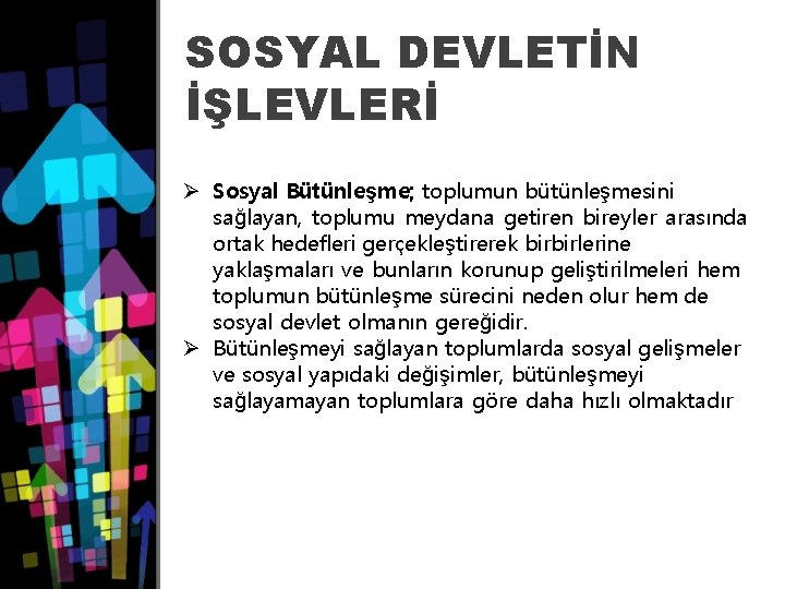 SOSYAL DEVLETİN İŞLEVLERİ Ø Sosyal Bütünleşme; toplumun bütünleşmesini sağlayan, toplumu meydana getiren bireyler arasında