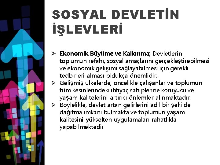 SOSYAL DEVLETİN İŞLEVLERİ Ø Ekonomik Büyüme ve Kalkınma; Devletlerin toplumun refahı, sosyal amaçlarını gerçekleştirebilmesi