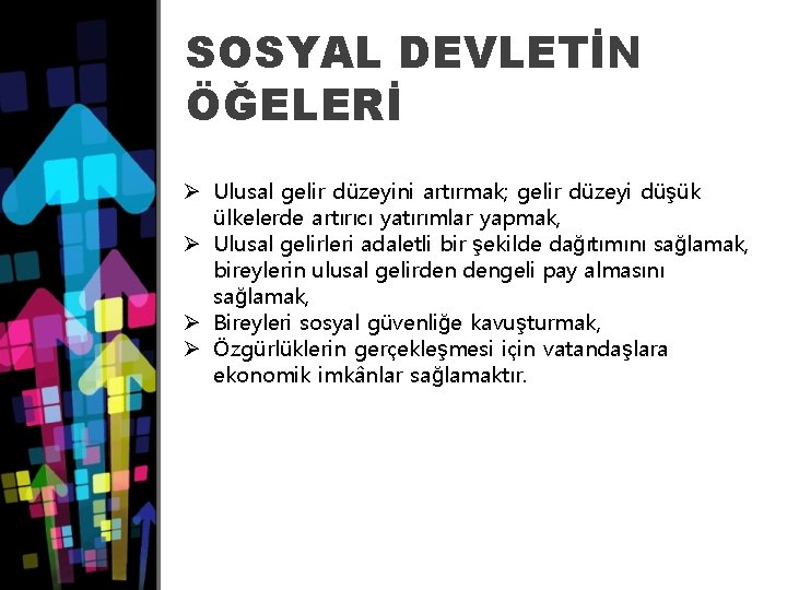 SOSYAL DEVLETİN ÖĞELERİ Ø Ulusal gelir düzeyini artırmak; gelir düzeyi düşük ülkelerde artırıcı yatırımlar