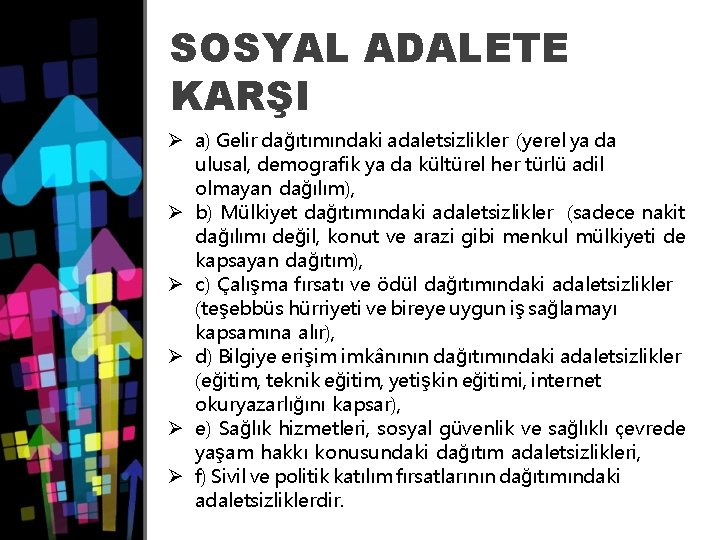 SOSYAL ADALETE KARŞI Ø a) Gelir dağıtımındaki adaletsizlikler (yerel ya da ulusal, demografik ya