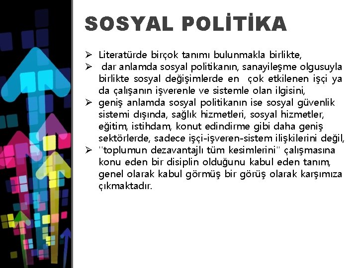 SOSYAL POLİTİKA Ø Literatürde birçok tanımı bulunmakla birlikte, Ø dar anlamda sosyal politikanın, sanayileşme