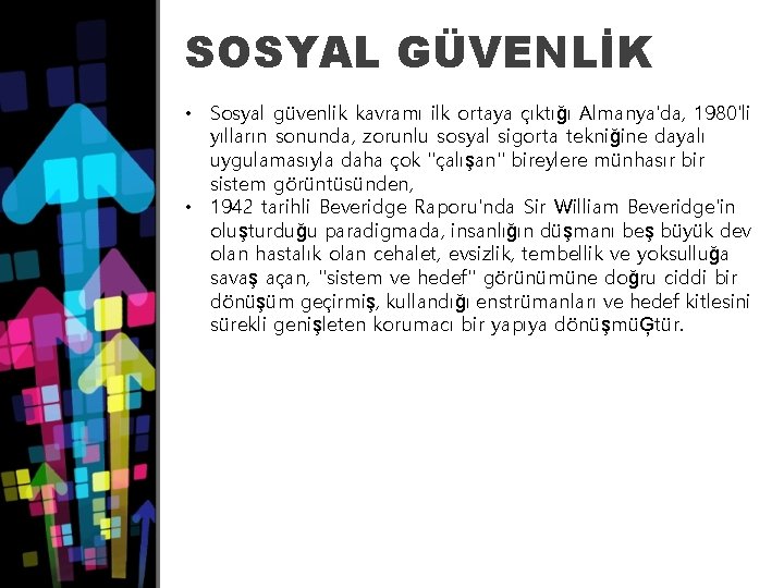 SOSYAL GÜVENLİK • Sosyal güvenlik kavramı ilk ortaya çıktığı Almanya'da, 1980'li yılların sonunda, zorunlu