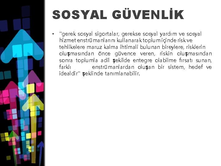 SOSYAL GÜVENLİK • ''gerek sosyal sigortalar, gerekse sosyal yardım ve sosyal hizmet enstrümanlarını kullanarak