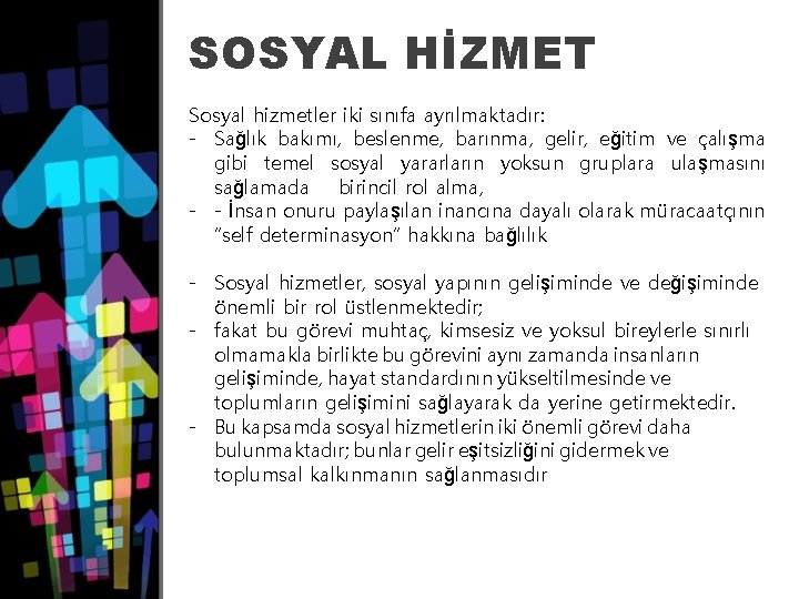 SOSYAL HİZMET Sosyal hizmetler iki sınıfa ayrılmaktadır: - Sağlık bakımı, beslenme, barınma, gelir, eğitim