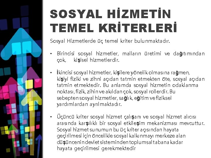 SOSYAL HİZMETİN TEMEL KRİTERLERİ Sosyal Hizmetlerde üç temel kriter bulunmaktadır. • Birincisi sosyal hizmetler,