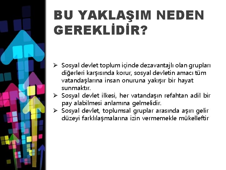 BU YAKLAŞIM NEDEN GEREKLİDİR? Ø Sosyal devlet toplum içinde dezavantajlı olan grupları diğerleri karşısında