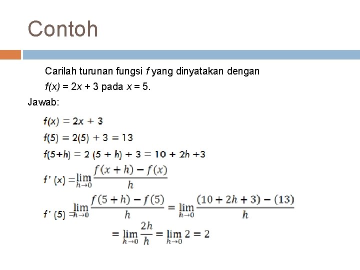 Contoh Carilah turunan fungsi f yang dinyatakan dengan f(x) = 2 x + 3