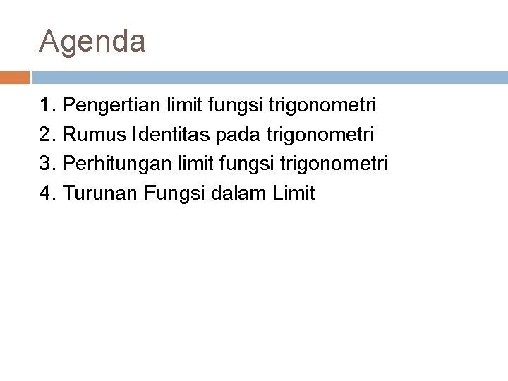 Agenda 1. Pengertian limit fungsi trigonometri 2. Rumus Identitas pada trigonometri 3. Perhitungan limit