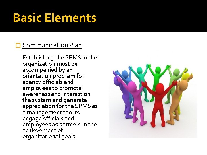 Basic Elements � Communication Plan Establishing the SPMS in the organization must be accompanied