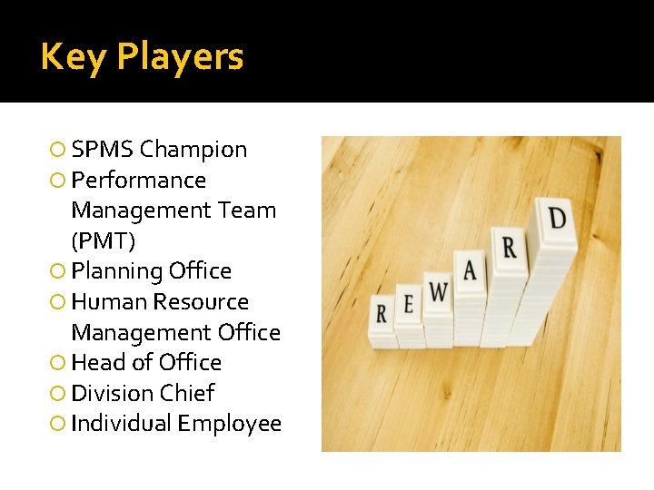 Key Players SPMS Champion Performance Management Team (PMT) Planning Office Human Resource Management Office