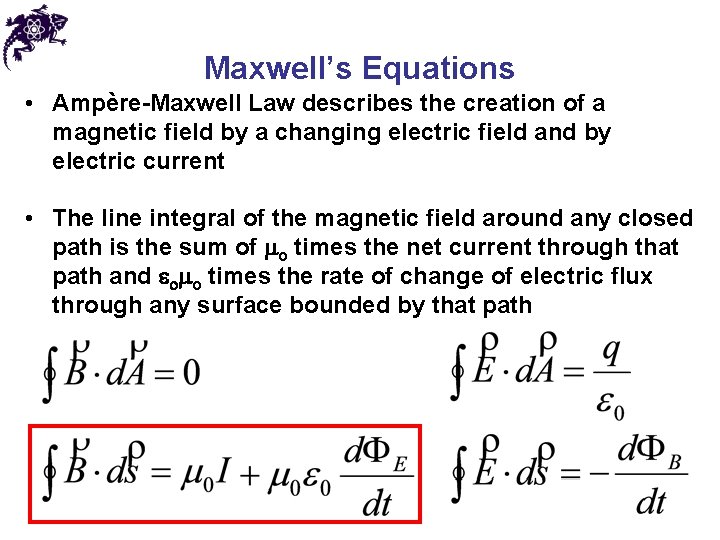 Maxwell’s Equations • Ampère-Maxwell Law describes the creation of a magnetic field by a