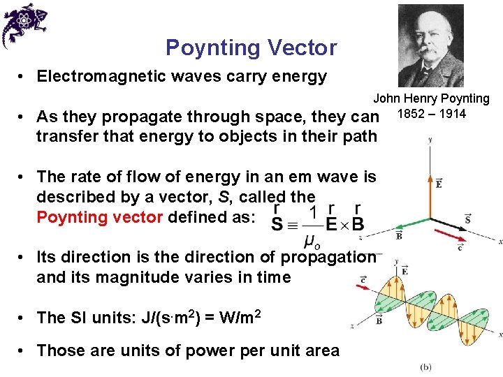 Poynting Vector • Electromagnetic waves carry energy John Henry Poynting can 1852 – 1914