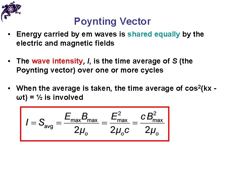 Poynting Vector • Energy carried by em waves is shared equally by the electric