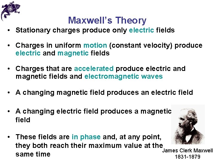 Maxwell’s Theory • Stationary charges produce only electric fields • Charges in uniform motion