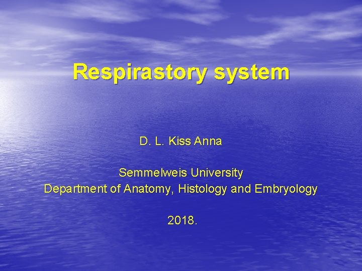 Respirastory system D. L. Kiss Anna Semmelweis University Department of Anatomy, Histology and Embryology