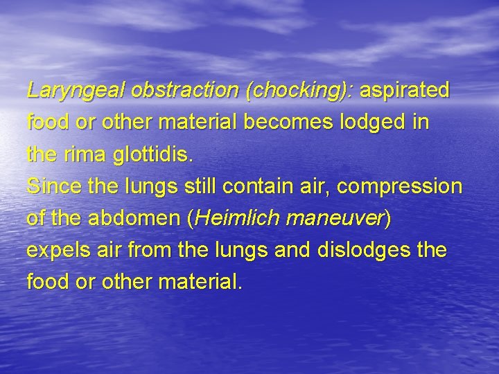 Laryngeal obstraction (chocking): aspirated food or other material becomes lodged in the rima glottidis.