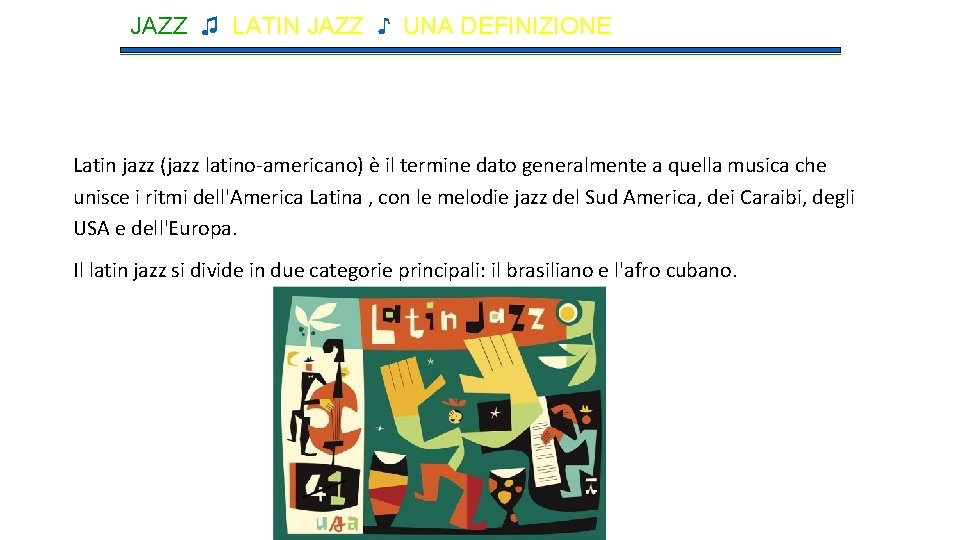 JAZZ ♫ LATIN JAZZ ♪ UNA DEFINIZIONE Latin jazz (jazz latino-americano) è il termine