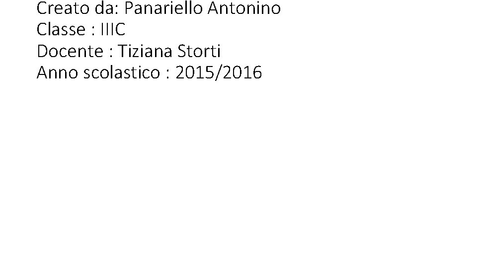 Creato da: Panariello Antonino Classe : IIIC Docente : Tiziana Storti Anno scolastico :