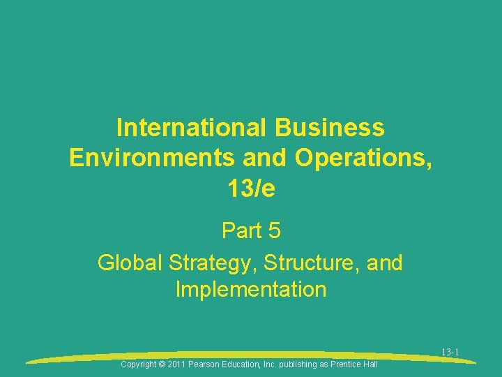 International Business Environments and Operations, 13/e Part 5 Global Strategy, Structure, and Implementation 13