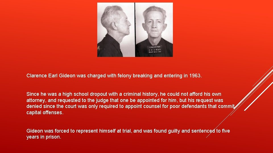 Clarence Earl Gideon was charged with felony breaking and entering in 1963. Since he