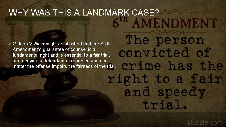 WHY WAS THIS A LANDMARK CASE? Gideon V Wainwright established that the Sixth Amendment’s